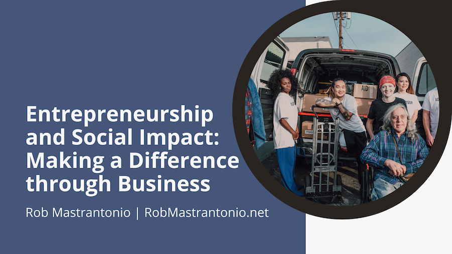 Rob Mastrantonio Entrepreneurship and Social Impact: Making a Difference through Business