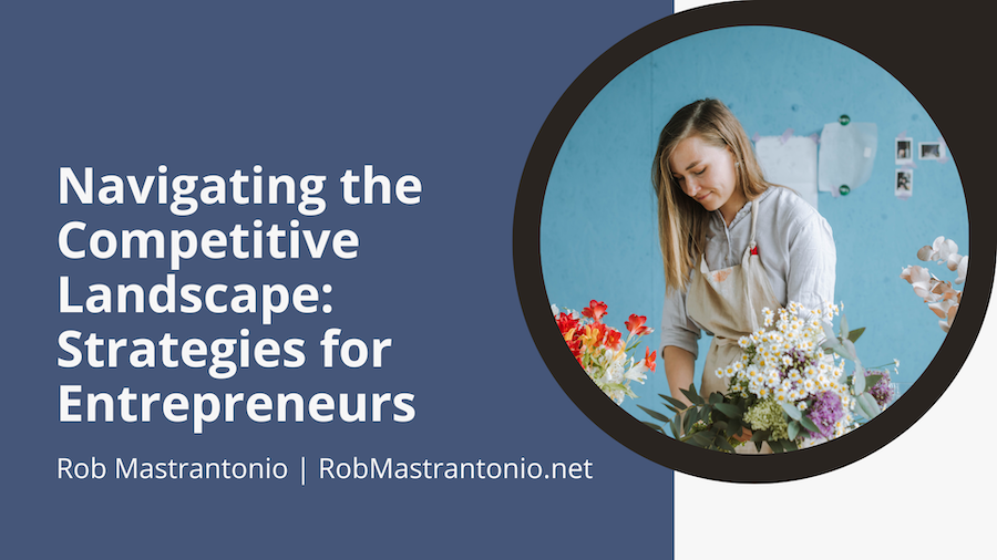 Rob Mastrantonio Navigating the Competitive Landscape: Strategies for Entrepreneurs