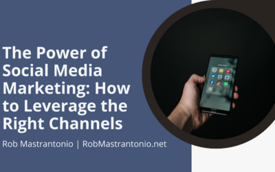 The Power of Social Media Marketing: How to Leverage the Right Channels