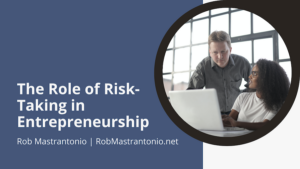 Rob Mastrantonio The Role of Risk-Taking in Entrepreneurship