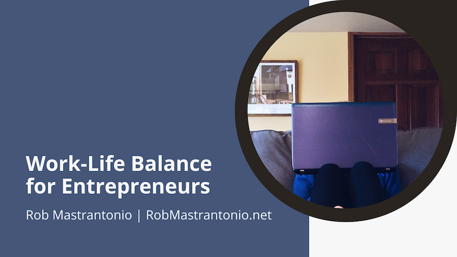 Rob Mastrantonio Work-Life Balance for Entrepreneurs