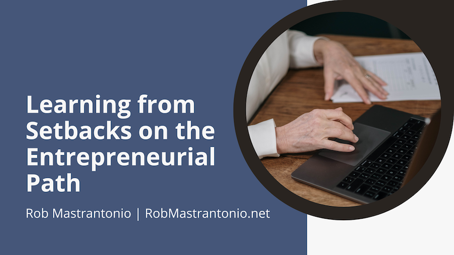 Rob MastrantonioLearning from Setbacks on the Entrepreneurial Path
